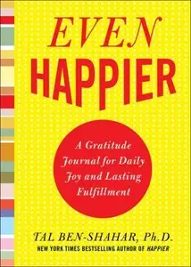 Even Happier: A Gratitude Journal for Daily Joy and Lasting Fulfillment (repost)