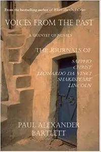 Voices from the Past - A Quintet of Novels: Sappho's Journal, Christ's Journal, Leonardo da Vinci's Journal, Shakespeare's Jour