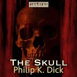 «The Skull» by Philip Dick