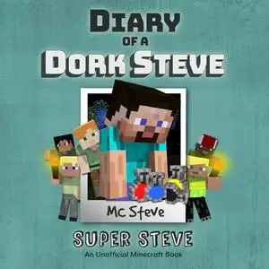 «Diary Of A Minecraft Dork Steve Book 6: Super Steve» by MC Steve