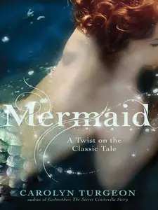 Carolyn Turgeon - Mermaid: A Twist on the Classic Tale