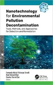 Nanotechnology for Environmental Pollution Decontamination: Tools, Methods, and Approaches for Detection and Remediation