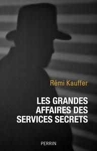 Rémi Kauffer, "Les grandes affaires des services secrets"