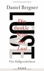 Die dunkle Seite der Lust: Vier Fallgeschichten