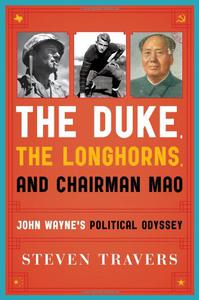 The Duke, the Longhorns, and Chairman Mao: John Wayne's Political Odyssey