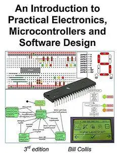 An Introduction to Practical Electronics, Microcontrollers and Software Design