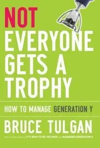 Not Everyone Gets a Trophy: How to Manage Generation Y