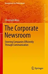 The Corporate Newsroom: Steering Companies Efficiently Through Communication