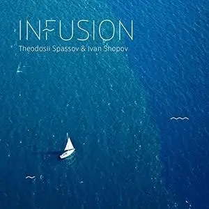 Theodosii Spassov & Ivan Shopov - Infusion (2018)