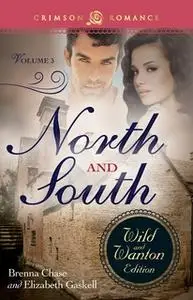 «North And South: The Wild And Wanton Edition Volume 3» by Elizabeth Gaskell,Brenna Chase