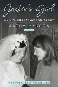 «Jackie's Girl: My Life with the Kennedy Family» by Kathy McKeon