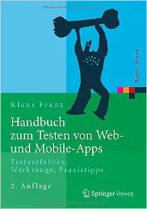Handbuch zum Testen von Web- und Mobile-Apps: Testverfahren, Werkzeuge, Praxistipps, Auflage: 2