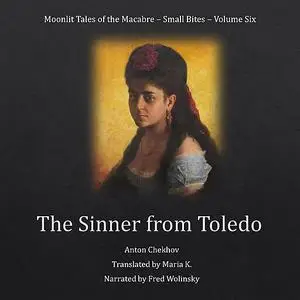 «The Sinner from Toledo (Moonlit Tales of the Macabre - Small Bites Book 6)» by Anton Chekhov
