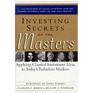 Investing Secrets of the Masters: Applying Classical Investment Ideas to Today's Turbulent Markets