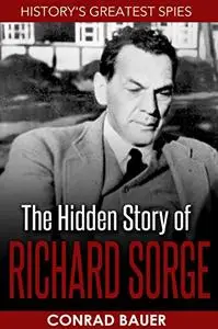 The Hidden Story of Richard Sorge