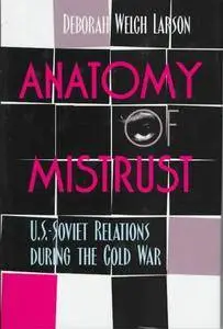 Anatomy of Mistrust: U.S. Soviet Relations During the Cold War (Cornell Studies in Security Affairs)(Repost)