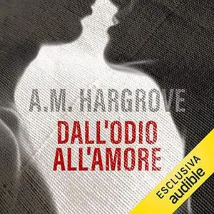 «Dall'odio all'amore» by A. M. Hargrove
