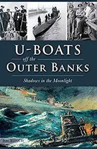 U-Boats off the Outer Banks: Shadows in the Moonlight (Military)
