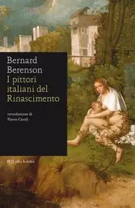 Bernard Berenson - I pittori italiani del Rinascimento