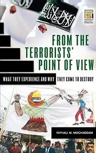 From the Terrorists' Point of View: What They Experience and Why They Come to Destroy