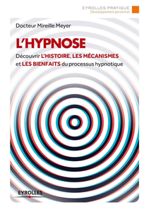 Mireille Meyer, "L'hypnose: Découvrir l'histoire, les mécanismes et les bienfaits du processus hypnotique"