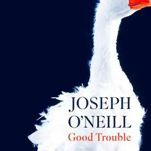 «Good Trouble» by Joseph O’Neill