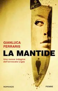 Gianluca Ferraris - La mantide. Una nuova indagine dell'avvocato Ligas