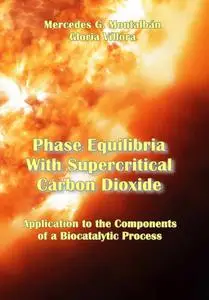 "Phase Equilibria With Supercritical Carbon Dioxide: Application to Biocatalytic Process" ed. by  Mercedes G. Montalbán, et al.