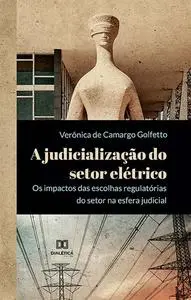 «A judicialização do setor elétrico» by Veronica de Camargo Golfetto