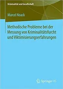 Methodische Probleme bei der Messung von Kriminalitätsfurcht und Viktimisierungserfahrungen (Repost)
