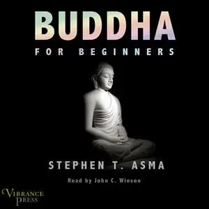 «Buddha for Beginners» by Stephen T. Asma