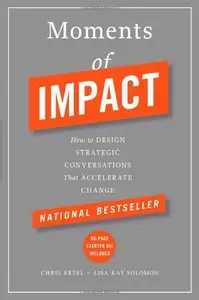 Moments of Impact: How to Design Strategic Conversations That Accelerate Change