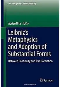Leibniz's Metaphysics and Adoption of Substantial Forms: Between Continuity and Transformation