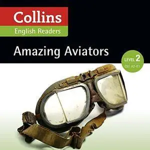 Amazing Aviators: A2-B1 (Collins Amazing People ELT Readers) [Audiobook]