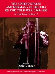 The United States and Germany in the Era of the Cold War, 1945-1990. Vol. 2, 1968-1990: A Handbook (Publications of the German