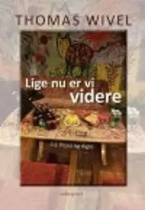 «LIGE NU ER VI VIDERE - 1:1 Prosa og digte» by Thomas Wivel