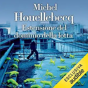 «Estensione del dominio della lotta» by Michel Houellebecq