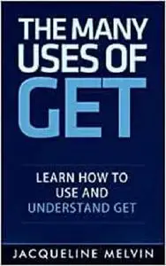 The Many Uses Of GET: How To Use and Understand GET