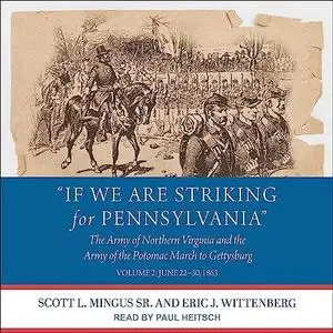 "If We Are Striking for Pennsylvania": The Army of Northern Virginia and the Army Volume 2: June 22-30, 1863 [Audiobook]