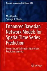 Enhanced Bayesian Network Models for Spatial Time Series Prediction: Recent Research Trend in Data-Driven Predictive Ana