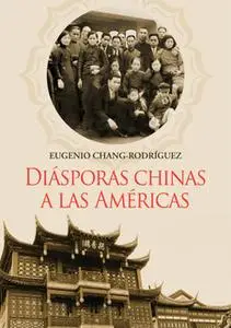 «Diásporas chinas a las Américas» by Eugenio Chang-Rodríguez