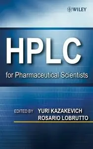 HPLC for Pharmaceutical Scientists by Yuri V. Kazakevich 