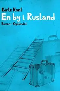 «En by i Rusland» by Birte Kont