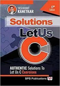 Let Us C Solutions - 17th Edition: Authenticate Solutions of Let US C Exercise