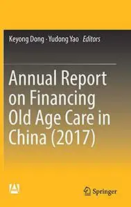 Annual Report on Financing Old Age Care in China (2017) (Repost)