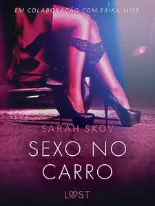 «Sexo no carro – Um conto erótico» by Sarah Skov