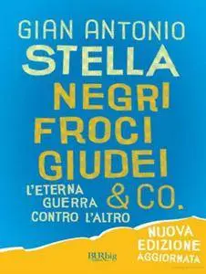 Gian Antonio Stella - Negri, froci, giudei & co. L’eterna guerra contro l’altro (2009)