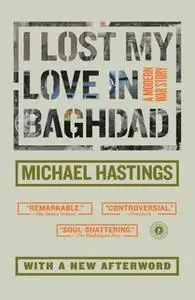 «I Lost My Love in Baghdad: A Modern War Story» by Michael Hastings