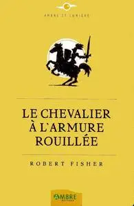 Robert Fisher, "Le chevalier à l'armure rouillée"