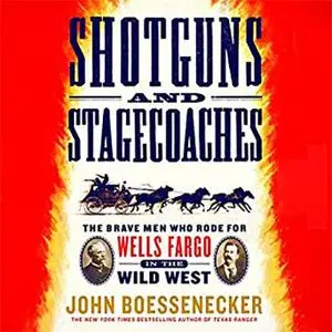 Shotguns and Stagecoaches: The Brave Men Who Rode for Wells Fargo in the Wild West